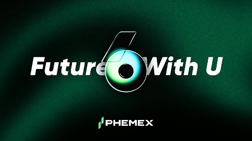 Future with U: Phemex celebrates its 6th anniversary with 66% user growth and shared vision
