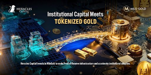 HeraclesCapital Invests in MiloGold to Scale Proof-of-Reserve Infrastructure and Accelerate Institutional Adoption of Tokenized Gold