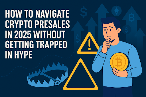 How to Navigate Crypto Presales in 2025 Without Getting Trapped in Hype